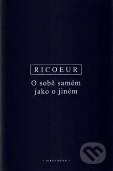 Kniha: O sobě samém jako o jiném (Paul Ricoeur). OIKOYMENH, 2016 Kniha: O sobě samém jako o jiném (Paul Ricoeur). OIKOYMENH, 2016