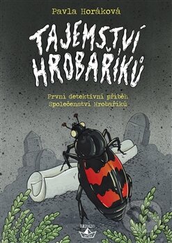 Kniha: Tajemství Hrobaříků (Pavla Horáková). Argo, 2016 Kniha: Tajemství Hrobaříků (Pavla Horáková). Argo, 2016