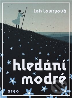 Kniha: Hledání modré (Lois Lowry). Argo, 2016 Kniha: Hledání modré (Lois Lowry). Argo, 2016