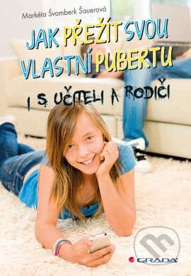 Kniha: Jak přežít svou vlastní pubertu (Markéta Švamberk Šauerová). Grada, 2016 Kniha: Jak přežít svou vlastní pubertu (Markéta Švamberk Šauerová). Grada, 2016