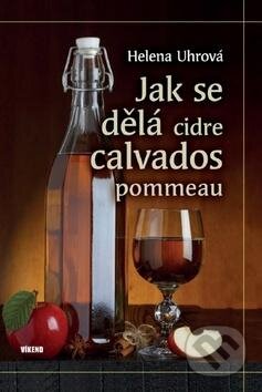 Kniha: Jak se dělá cidre, calvados, pommeau (Helena Uhrová). Víkend, 2016 Kniha: Jak se dělá cidre, calvados, pommeau (Helena Uhrová). Víkend, 2016