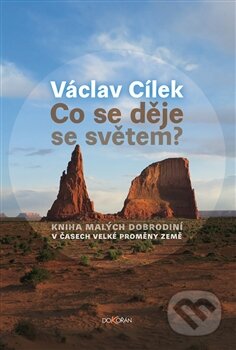 Kniha: Co se děje se světem? (Václav Cílek). Dokořán, 2016 Kniha: Co se děje se světem? (Václav Cílek). Dokořán, 2016