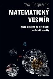 Kniha: Matematický vesmír (Max Tegmark). Dokořán, 2016 Kniha: Matematický vesmír (Max Tegmark). Dokořán, 2016