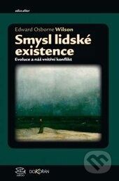 Kniha: Smysl lidské existence (Edward Osborne Wilson). Dokořán, 2016 Kniha: Smysl lidské existence (Edward Osborne Wilson). Dokořán, 2016