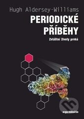 Kniha: Periodické příběhy (Hugh Aldersey-Williams). Dokořán, 2016 Kniha: Periodické příběhy (Hugh Aldersey-Williams). Dokořán, 2016