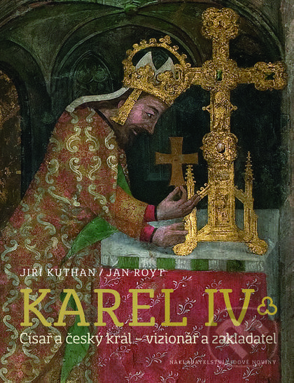 Kniha: Karel IV. (Jiří Kuthan a Jan Royt). Nakladatelství Lidové noviny, 2016 Kniha: Karel IV. (Jiří Kuthan a Jan Royt). Nakladatelství Lidové noviny, 2016