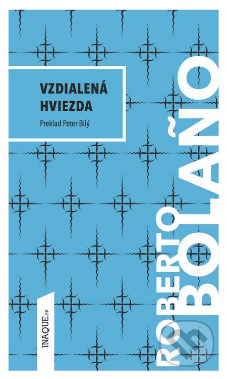 Kniha: Vzdialená hviezda (Roberto Bolaño). Inaque, 2016 Kniha: Vzdialená hviezda (Roberto Bolaño). Inaque, 2016