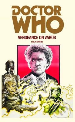 Kniha: Doctor Who: Vengeance on Varos (Philip Martin). BBC Books, 2016 Kniha: Doctor Who: Vengeance on Varos (Philip Martin). BBC Books, 2016