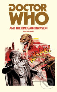 Kniha: Doctor Who and the Dinosaur Invasion (Malcolm Hulke). BBC Books, 2016 Kniha: Doctor Who and the Dinosaur Invasion (Malcolm Hulke). BBC Books, 2016