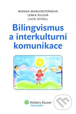 Kniha: Bilingvismus a interkulturní komunikace (Lenka Šulová, Lucie Scholl a Monika Morgensternová). Wolters Kluwer ČR, 2011 Kniha: Bilingvismus a interkulturní komunikace (Lenka Šulová, Lucie Scholl a Monika Morgensternová). Wolters Kluwer ČR, 2011