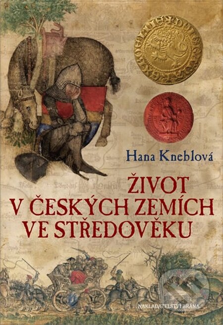 Kniha: Život v českých zemích ve středověku (Hana Kneblová). Brána, 2016 Kniha: Život v českých zemích ve středověku (Hana Kneblová). Brána, 2016