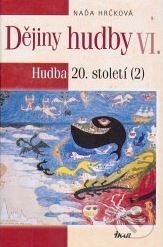 Kniha: Dějiny hudby VI. (Naďa Hrčková). Ikar CZ, 2007 Kniha: Dějiny hudby VI. (Naďa Hrčková). Ikar CZ, 2007