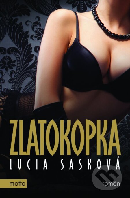 Kniha: Zlatokopka (český jazyk) (Lucia Sasková). Motto, 2016 Kniha: Zlatokopka (český jazyk) (Lucia Sasková). Motto, 2016