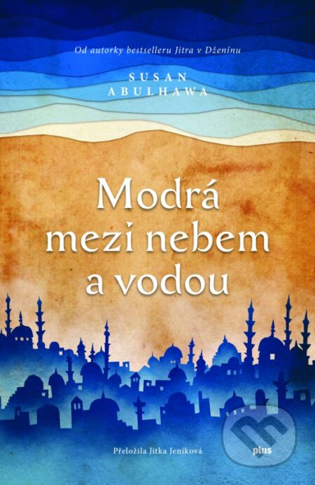 Kniha: Modrá mezi nebem a vodou (Susan Abulhawa). Plus, 2016 Kniha: Modrá mezi nebem a vodou (Susan Abulhawa). Plus, 2016