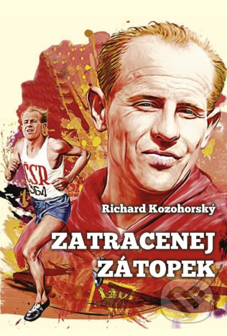 Kniha: Zatracenej Zátopek (Richard Kozohorský). XYZ, 2016 Kniha: Zatracenej Zátopek (Richard Kozohorský). XYZ, 2016