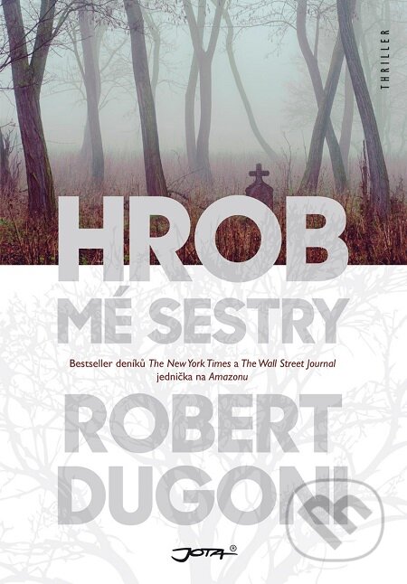 E-kniha: Hrob mé sestry (Robert Dugoni). Jota, 2016 E-kniha: Hrob mé sestry (Robert Dugoni). Jota, 2016