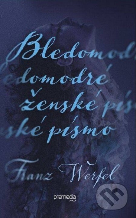 E-kniha: Bledomodré ženské písmo (Franz Werfel). Premedia, 2016 E-kniha: Bledomodré ženské písmo (Franz Werfel). Premedia, 2016