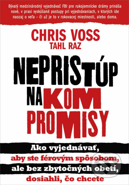Kniha: Nepristúp na kompromisy (Chris Voss a Tahl Raz), 2016 Kniha: Nepristúp na kompromisy (Chris Voss a Tahl Raz), 2016