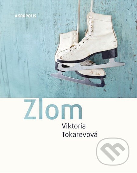 Kniha: Zlom (Viktoria Tokareva). Akropolis, 2016 Kniha: Zlom (Viktoria Tokareva). Akropolis, 2016