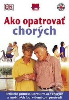 Kniha: Ako opatrovať chorých (Príroda). Príroda, 2010 Kniha: Ako opatrovať chorých (Príroda). Príroda, 2010