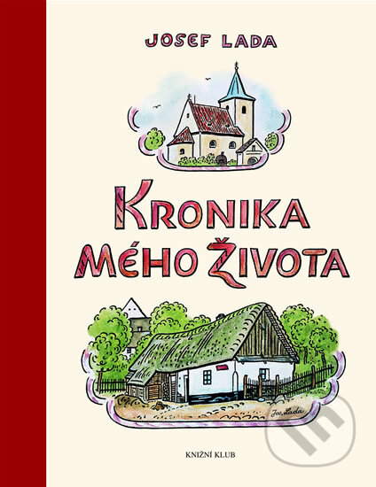 Kniha: Kronika mého života (Josef Lada). Knižní klub, 2007 Kniha: Kronika mého života (Josef Lada). Knižní klub, 2007