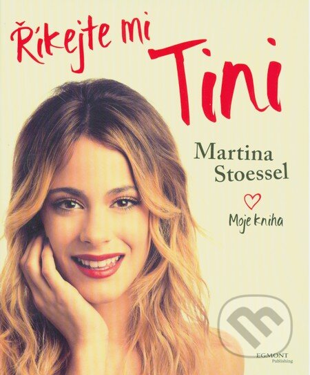 Kniha: Říkejte mi Tini (Martina Stoessel). Egmont ČR, 2016 Kniha: Říkejte mi Tini (Martina Stoessel). Egmont ČR, 2016