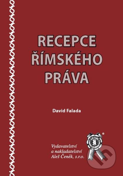 Kniha: Recepce římského práva (David Falada). Aleš Čeněk, 2016 Kniha: Recepce římského práva (David Falada). Aleš Čeněk, 2016