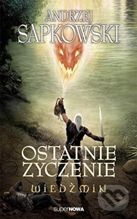 Kniha: Ostatnie zyczenie (Andrzej Sapkowski). SuperNowa, 2014 Kniha: Ostatnie zyczenie (Andrzej Sapkowski). SuperNowa, 2014