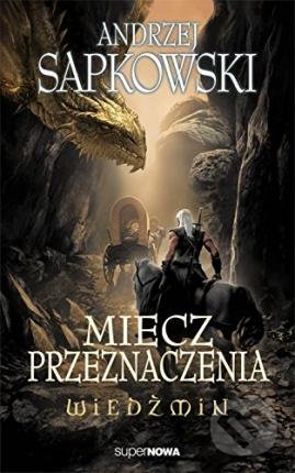 Kniha: Miecz przeznaczenia (Andrzej Sapkowski). SuperNowa, 2014 Kniha: Miecz przeznaczenia (Andrzej Sapkowski). SuperNowa, 2014