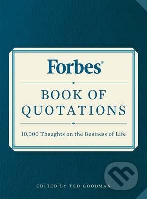 Kniha: Forbes Book of Quotations (Ted Goodman). Black Dog, 2016 Kniha: Forbes Book of Quotations (Ted Goodman). Black Dog, 2016