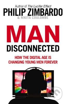 Kniha: Man Disconnected (Nikita D. Coulombe a Philip Zimbardo). Ebury, 2016 Kniha: Man Disconnected (Nikita D. Coulombe a Philip Zimbardo). Ebury, 2016