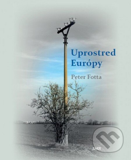 Kniha: Uprostred Európy (Peter Fotta). Zaex, 2016 Kniha: Uprostred Európy (Peter Fotta). Zaex, 2016