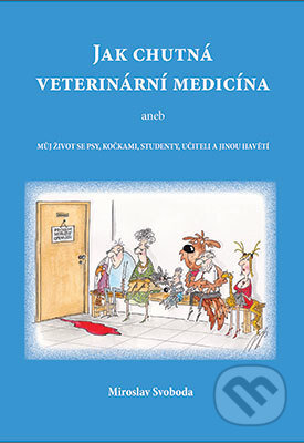 Kniha: Jak chutná veterinární medicína (Miroslav Svoboda). B-V-M, 2016 Kniha: Jak chutná veterinární medicína (Miroslav Svoboda). B-V-M, 2016