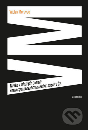 Kniha: Média v tekutých časech (Václav Moravec). Academia, 2016 Kniha: Média v tekutých časech (Václav Moravec). Academia, 2016