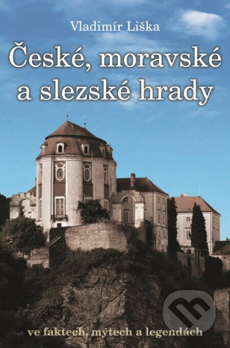 Kniha: České, moravské a slezské hrady (Vladimír Liška). XYZ, 2016 Kniha: České, moravské a slezské hrady (Vladimír Liška). XYZ, 2016