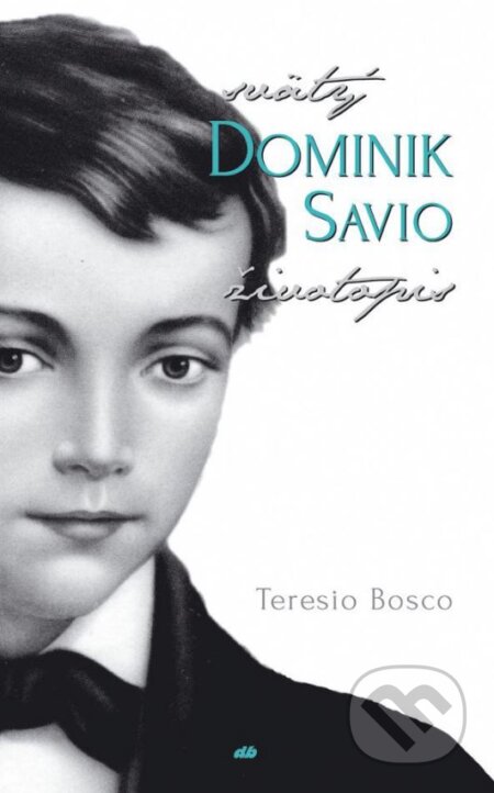 Kniha: Svätý Dominik Savio (Teresio Bosco). Don Bosco, 2016 Kniha: Svätý Dominik Savio (Teresio Bosco). Don Bosco, 2016