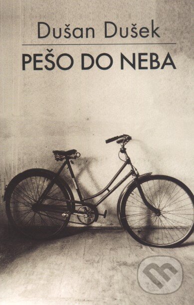 Kniha: Pešo do neba (Dušan Dušek). Slovart, 2016 Kniha: Pešo do neba (Dušan Dušek). Slovart, 2016