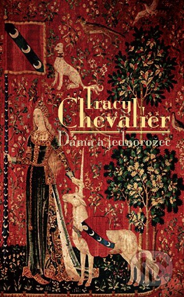 Kniha: Dáma a jednorožec (Tracy Chevalier). Slovart, 2016 Kniha: Dáma a jednorožec (Tracy Chevalier). Slovart, 2016
