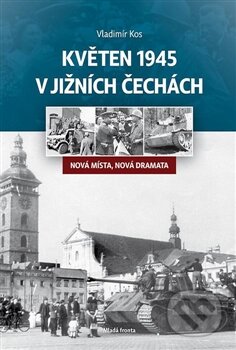 Kniha: Květen 1945 v jižních Čechách (Vladimír Kos). Mladá fronta, 2016 Kniha: Květen 1945 v jižních Čechách (Vladimír Kos). Mladá fronta, 2016