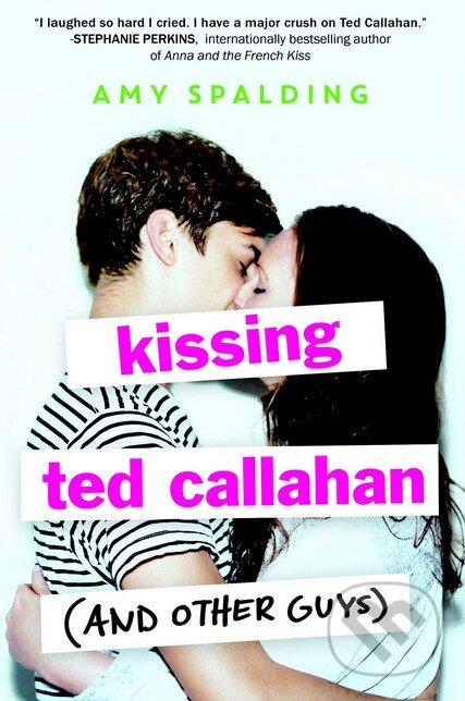 Kniha: Kissing Ted Callahan (and Other Guys) (Amy Spalding). Little, Brown, 2016 Kniha: Kissing Ted Callahan (and Other Guys) (Amy Spalding). Little, Brown, 2016