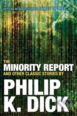 Kniha: The Minority Report and Other Classic Stories (Philip K. Dick). , 2016 Kniha: The Minority Report and Other Classic Stories (Philip K. Dick). , 2016