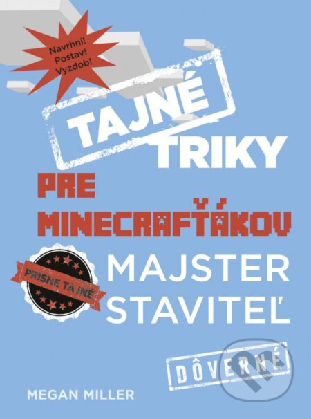 Kniha: Tajné triky pre Minecrafťákov: Majster staviteľ (Megan Miller). Computer Press, 2016 Kniha: Tajné triky pre Minecrafťákov: Majster staviteľ (Megan Miller). Computer Press, 2016