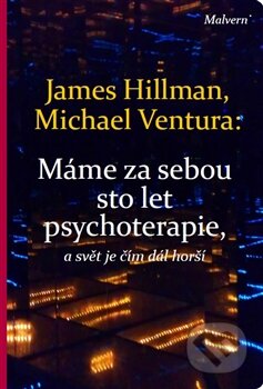 Kniha: Máme za sebou sto let psychoterapie a svět je stále horší (James Hillman a Michael Ventura). Malvern, 2016 Kniha: Máme za sebou sto let psychoterapie a svět je stále horší (James Hillman a Michael Ventura). Malvern, 2016