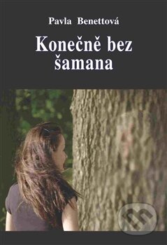 Kniha: Konečně bez šamana (Pavla Benettová). Vodnář, 2016 Kniha: Konečně bez šamana (Pavla Benettová). Vodnář, 2016