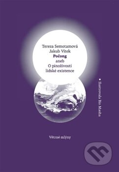 Kniha: Počong aneb O pinoživosti lidské existence (Jakub Vítek a Tereza Semotamová). Větrné mlýny, 2016 Kniha: Počong aneb O pinoživosti lidské existence (Jakub Vítek a Tereza Semotamová). Větrné mlýny, 2016