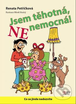 Kniha: Jsem těhotná, ne nemocná! (Renata Petříčková). IFP Publishing, 2016 Kniha: Jsem těhotná, ne nemocná! (Renata Petříčková). IFP Publishing, 2016