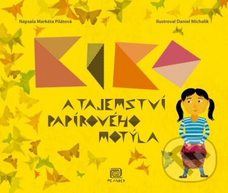 Kniha: Kiko a tajemství papírového motýla (Markéta Pilátová). Meander, 2010 Kniha: Kiko a tajemství papírového motýla (Markéta Pilátová). Meander, 2010