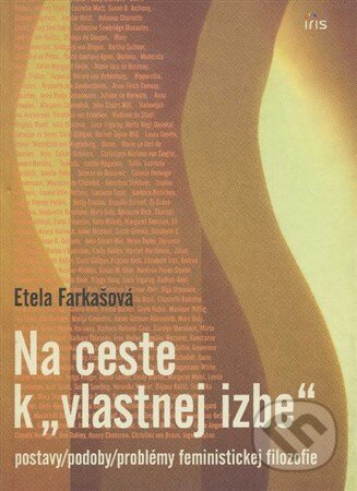 Kniha: Na ceste k "vlastnej izbe" (Etela Farkašová). IRIS, 2016 Kniha: Na ceste k "vlastnej izbe" (Etela Farkašová). IRIS, 2016