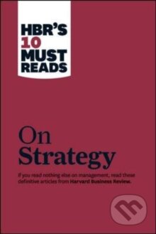 Kniha: HBR's 10 Must Reads on Strategy (Michael E. Porter). Harvard Business Press, 2011 Kniha: HBR's 10 Must Reads on Strategy (Michael E. Porter). Harvard Business Press, 2011