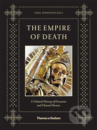 Kniha: The Empire of Death (Paul Koudounaris). Thames & Hudson, 2011 Kniha: The Empire of Death (Paul Koudounaris). Thames & Hudson, 2011
